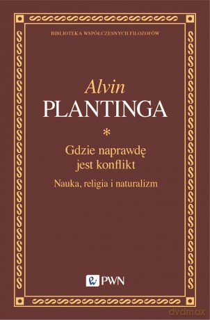 Gdzie naprawdę jest konflikt. Nauka, religia i naturalizm - Alvin Plantinga [KSIĄŻKA]