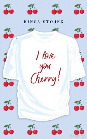 I Love You, Cherry - Kinga Stojek [KSIĄŻKA]