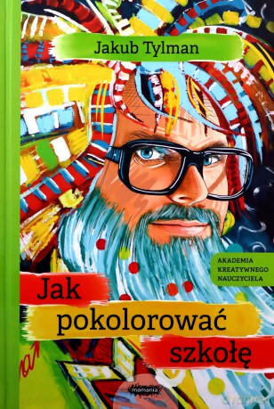 Jak pokolorować szkołę - Jakub Tylman [KSIĄŻKA]