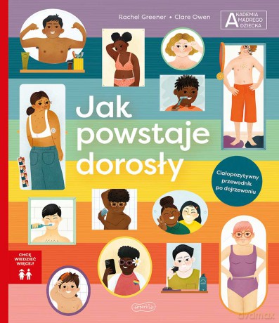 Jak powstaje dorosły. Akademia mądrego dziecka. Chcę wiedzieć więcej - Rachel Greener [KSIĄŻKA]