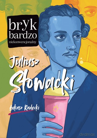 Juliusz Słowacki. Bryk bardzo niekonwencjonalny - Łukasz Radecki [KSIĄŻKA]