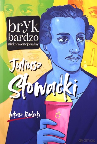 Juliusz Słowacki. Bryk bardzo niekonwencjonalny - Łukasz Radecki [KSIĄŻKA]