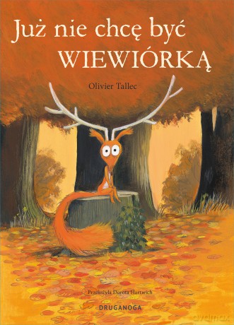 Już nie chcę być wiewiórką. Wiewiórka - Olivier Tallec [KSIĄŻKA]