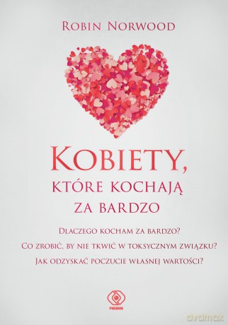 Kobiety, które kochają za bardzo - Robin Norwood [KSIĄŻKA]