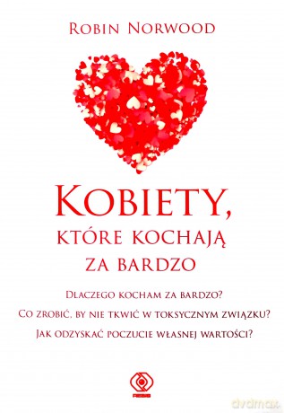 Kobiety, które kochają za bardzo - Robin Norwood [KSIĄŻKA]