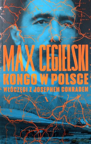 Kongo w Polsce. Włóczęgi z Josephem Conradem - Max Cegielski [KSIĄŻKA]