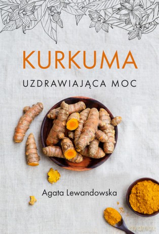 Kurkuma Uzdrawiająca moc - Agata Lewandowska [KSIĄŻKA]