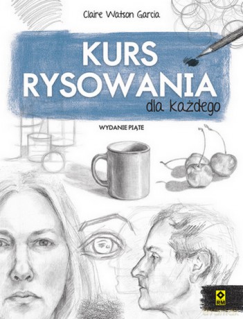 Kurs rysowania dla każdego - Claire Watson Garcia [KSIĄŻKA]