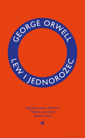 Lew i jednorożec. Najlepsze eseje i felietony - George Orwell [KSIĄŻKA]