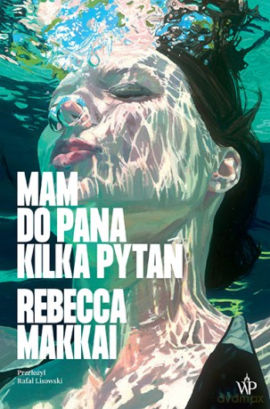 Mam do pana kilka pytań - Rebecca Makkai [KSIĄŻKA]