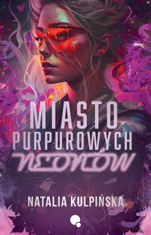 Miasto purpurowych neonów - Natalia Kulpińska [KSIĄŻKA]