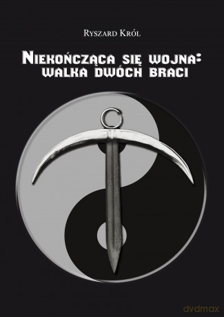 Niekończąca się wojna: walka dwóch braci - Ryszard Król [KSIĄŻKA]
