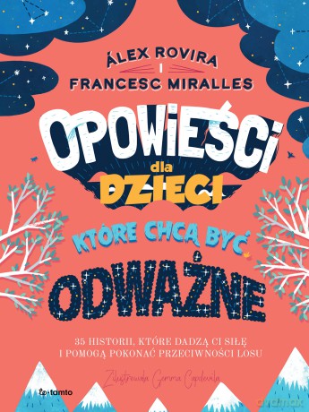 Opowieści dla dzieci, które chcą być odważne. 35 historii, które dadzą ci siłę i pomogą pokonać przeciwności losu - Álex Rovira, Francesc Miralles [KSIĄŻKA]