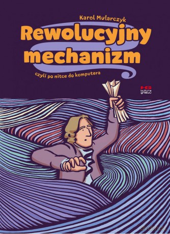 Rewolucyjny mechanizm, czyli po nitce do komputera - Karol Mularczyk [KOMIKS]