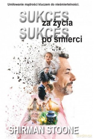 Sukces za życia sukces po śmierci - Shirman Stoone [KSIĄŻKA]
