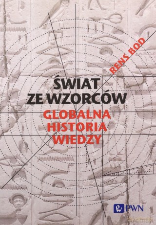 Świat ze wzorców. Globalna historia wiedzy - Rens Bod [KSIĄŻKA]