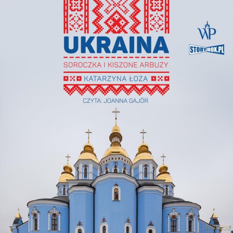Ukraina. Soroczka i kiszone arbuzy - Katarzyna Łoza [AUDIOBOOK]