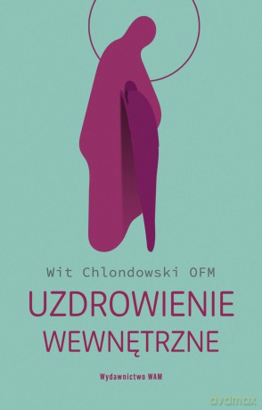 Uzdrowienie wewnętrzne - Wit Chlondowski [KSIĄŻKA]