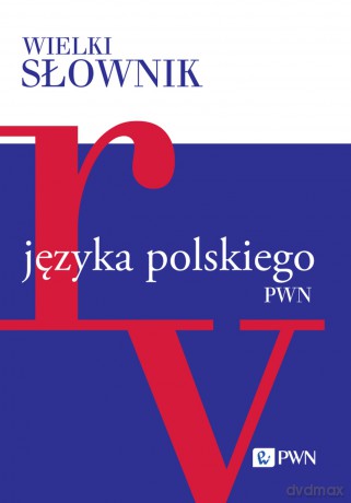 Wielki słownik języka polskiego. R-V [KSIĄŻKA]