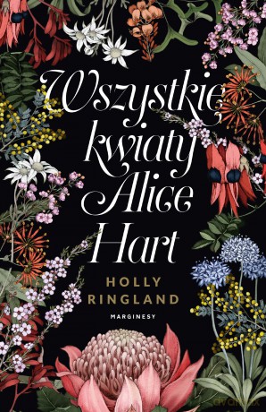 Wszystkie kwiaty Alice Hart - Holly Ringland [KSIĄŻKA]