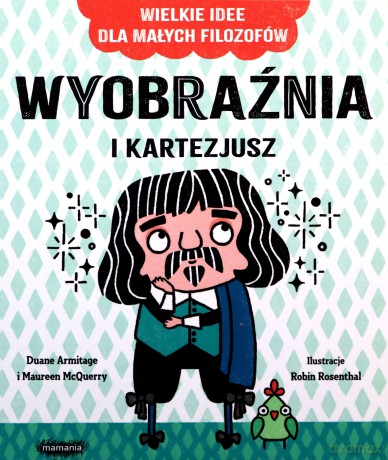 Wyobraźnia i Kartezjusz. Wielkie idee dla małych filozofów - Duane Armitage, Maureen McQuerry [KSIĄŻKA]