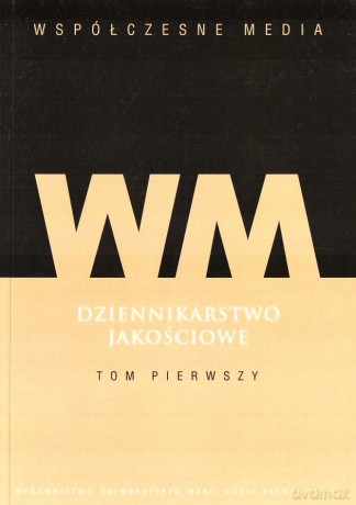Dziennikarstwo jakościowe (Tom 1) [KSIĄŻKA]