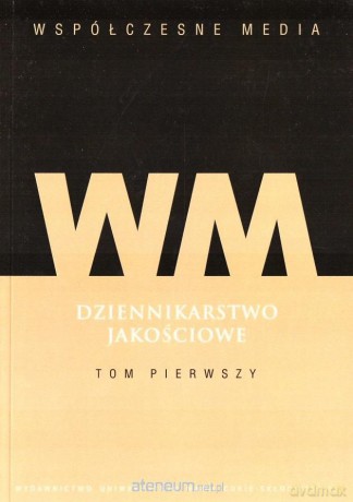 Dziennikarstwo jakościowe (Tom 1) [KSIĄŻKA]