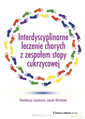 Interdyscyplinarne leczenie chorych z zespołem stopy cukrzycowej - Jacek Wroński [KSIĄŻKA]