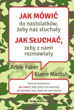 Jak mówić do nastolatków, żeby nas słuchały - Adele Faber, Elaine Mazlish, Beata Horosiewicz [KSIĄŻKA]