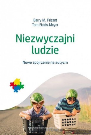 Niezwyczajni ludzie. Nowe spojrzenie na autyzm - Barry M. Prizant, Tom Fields-Meyer [KSIĄŻKA]