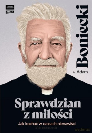 Sprawdzian z miłości. Jak kochać w czasach nienawiści - Adam Boniecki [KSIĄŻKA]