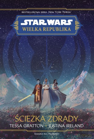 Star Wars. Wielka republika. Ścieżka zdrady - Tessa Gratton, Justina Ireland [KSIĄŻKA]