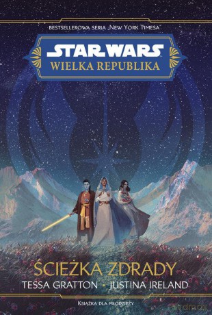 Star Wars. Wielka republika. Ścieżka zdrady - Tessa Gratton, Justina Ireland [KSIĄŻKA]