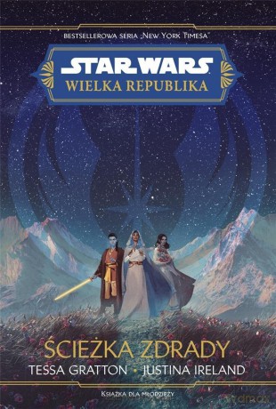 Star Wars. Wielka republika. Ścieżka zdrady - Tessa Gratton, Justina Ireland [KSIĄŻKA]