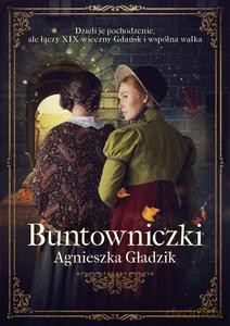 Buntowniczki - Agnieszka Gładzik [KSIĄŻKA]