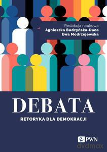 Debata. Retoryka dla demokracji - Agnieszka Budzyńska-Daca, Ewa Modrzejewska [KSIĄŻKA]