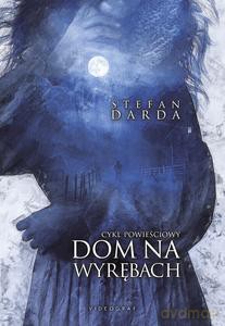 Dom na wyrębach. Cykl powieściowy - Stefan Darda [KSIĄŻKA]