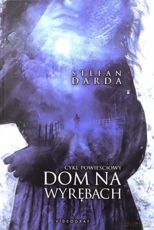 Dom na wyrębach. Cykl powieściowy - Stefan Darda [KSIĄŻKA]