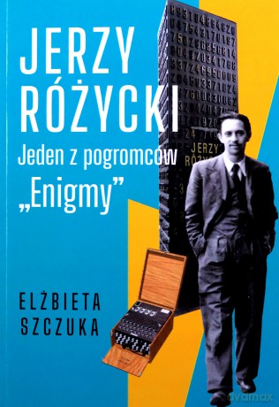 Jerzy Różycki. Jeden z pogromców "Enigmy" - Elżbieta Szczuka [KSIĄŻKA]