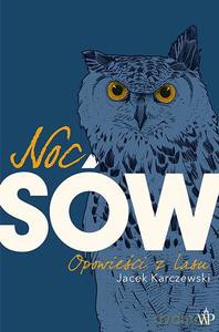 Noc Sów. Opowieści z lasu - Jacek Karczewski [KSIĄŻKA]