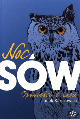 Noc Sów. Opowieści z lasu - Jacek Karczewski [KSIĄŻKA]