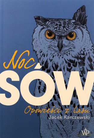Noc Sów. Opowieści z lasu - Jacek Karczewski [KSIĄŻKA]