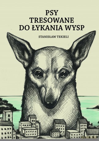Psy tresowane do łykania wysp - Stanisław Tekieli [KSIĄŻKA]