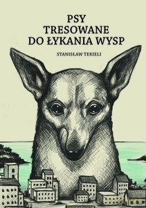 Psy tresowane do łykania wysp - Stanisław Tekieli [KSIĄŻKA]