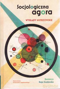 Socjologiczna agora. Wykłady mistrzowskie - Kaja red. Gadowska [KSIĄŻKA]
