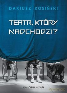 Teatr, który nadchodzi - Dariusz Kosiński [KSIĄŻKA]