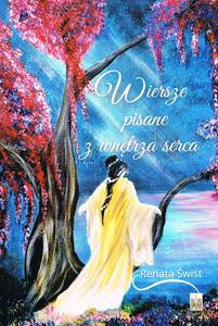 Wiersze pisane z wnętrza serca - Renata Świst [KSIĄŻKA]