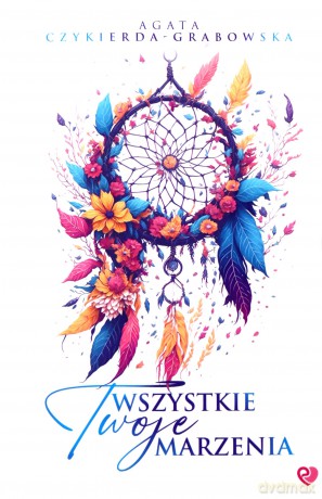 Wszystkie Twoje marzenia - Agata Czykierda-Grabowska [KSIĄŻKA]