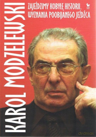 Zajeździmy kobyłę historii. Wyznania poobijanego jeźdźca - Karol Modzelewski [KSIĄŻKA]
