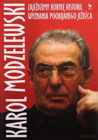 Zajeździmy kobyłę historii. Wyznania poobijanego jeźdźca - Karol Modzelewski [KSIĄŻKA]